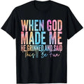 When God Made Me He Grinned and Said Funny Sarcastic Saying T-Shirt 100% Cotton Unisex T-shirt, Sweatshirt, Hoodie, Long Sleeve Tee - T-Shirt, Sweatshirt, Hoodie