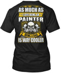 Painter As Much I Love Being An Paint T-Shirt Made in the USA Size S to 5XL Unisex T-shirt, Sweatshirt, Hoodie, Long Sleeve Tee - T-Shirt, Sweatshirt, Hoodie