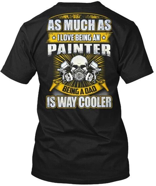 Painter As Much I Love Being An Paint T-Shirt Made in the USA Size S to 5XL Unisex T-shirt, Sweatshirt, Hoodie, Long Sleeve Tee - T-Shirt, Sweatshirt, Hoodie