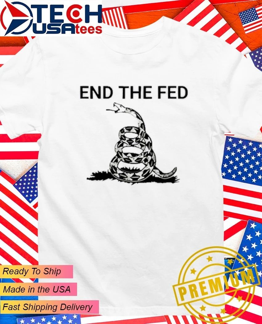End The Fed Dont Tread On Me shirt Unisex T-shirt, Sweatshirt, Hoodie, Long Sleeve Tee - T-Shirt, Sweatshirt, Hoodie