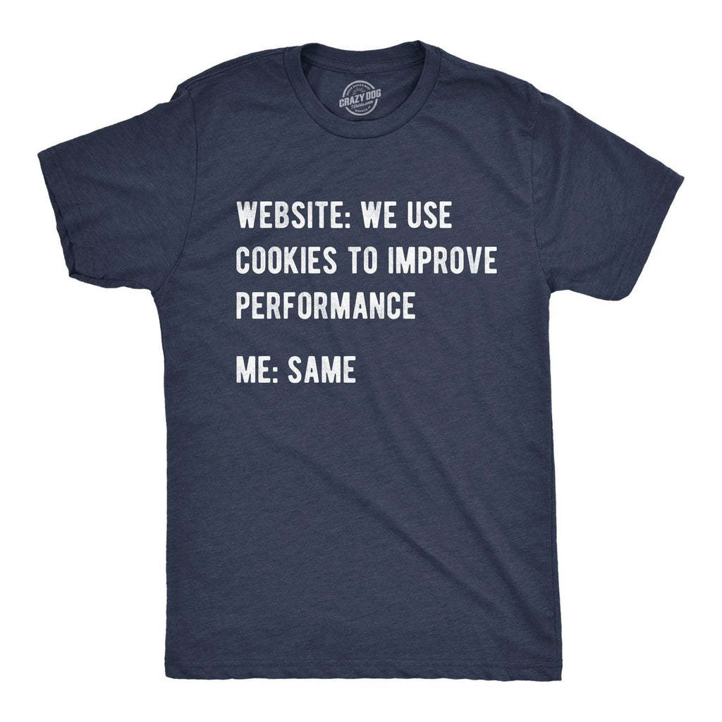 Mens Funny T Shirts Website We Use Cookies to Improve Performance Sarcastic Tee Unisex T-shirt, Sweatshirt, Hoodie, Long Sleeve Tee - T-Shirt, Sweatshirt, Hoodie
