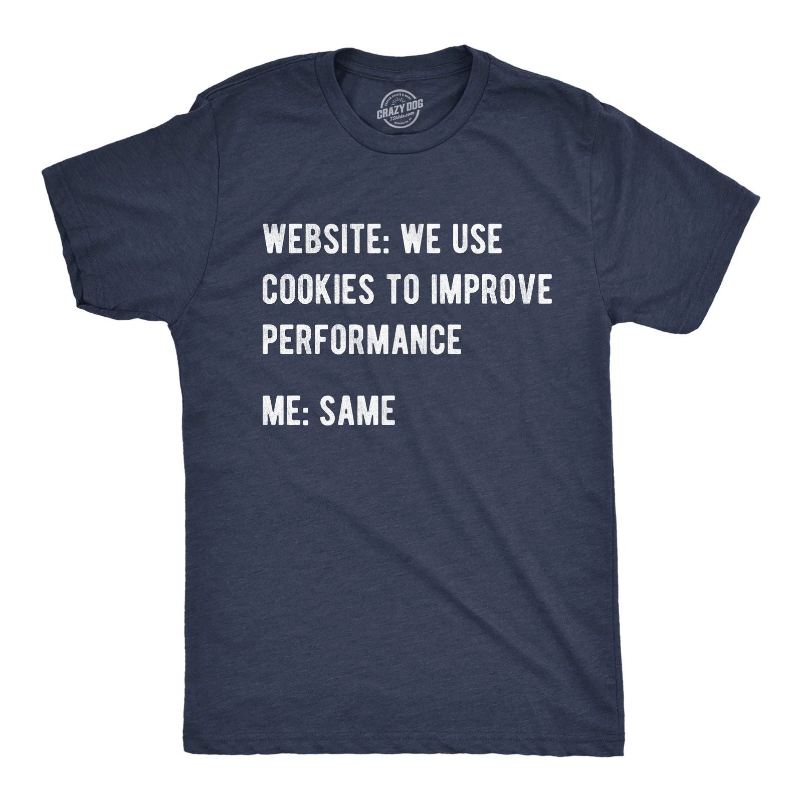 Mens Funny T Shirts Website We Use Cookies to Improve Performance Sarcastic Tee Unisex T-shirt, Sweatshirt, Hoodie, Long Sleeve Tee - T-Shirt, Sweatshirt, Hoodie