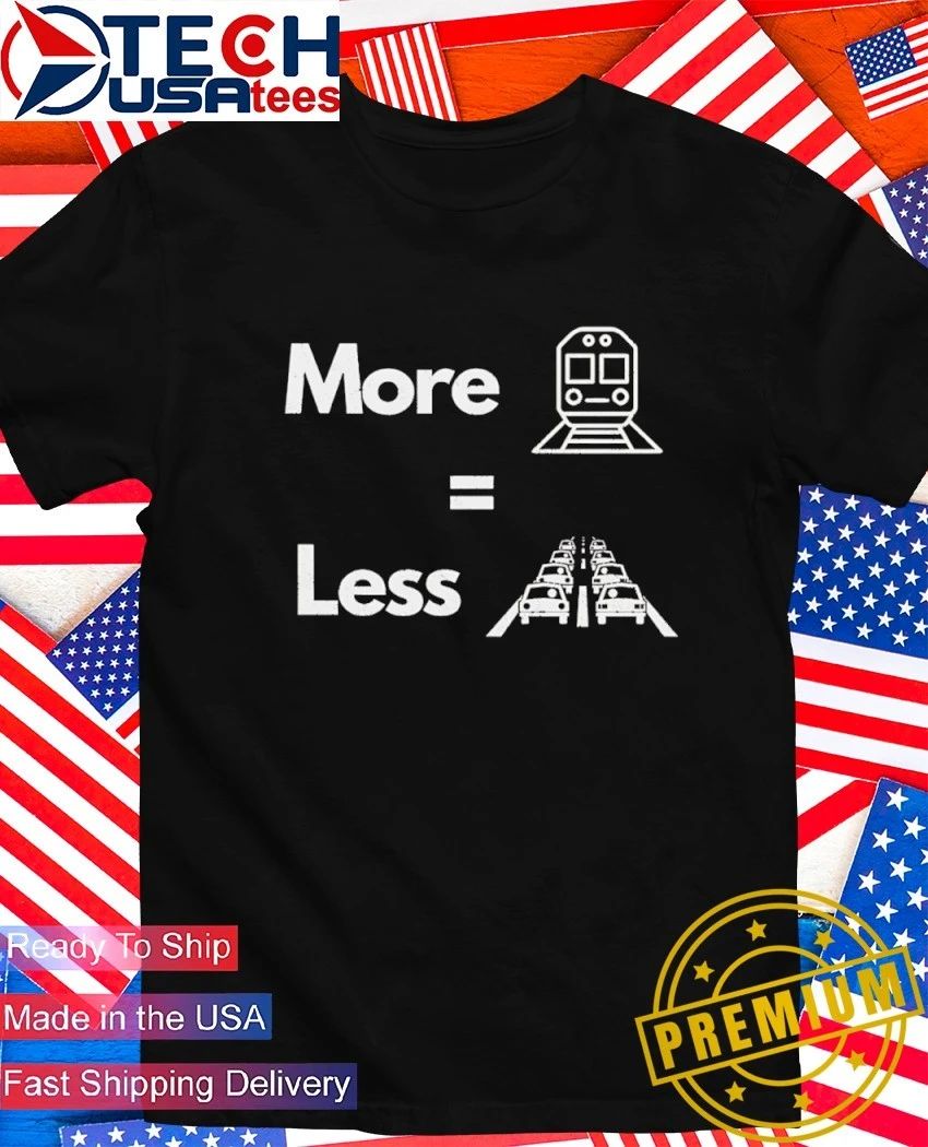 More train equals less car shirt Unisex T-shirt, Sweatshirt, Hoodie, Long Sleeve Tee - T-Shirt, Sweatshirt, Hoodie