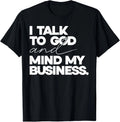 I Talk to God and Mind My Business Simple Quote T-Shirt Unisex T-shirt, Sweatshirt, Hoodie, Long Sleeve Tee - T-Shirt, Sweatshirt, Hoodie