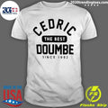 Cedric The Best Doumbe Since 1992 Shirt Unisex T-shirt, Sweatshirt, Hoodie, Long Sleeve Tee - T-Shirt, Sweatshirt, Hoodie