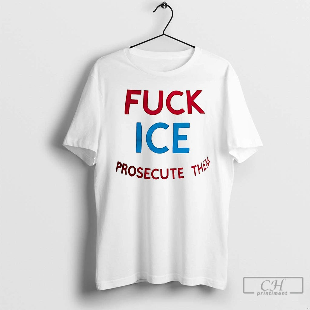 Classic Fuck Ice Prosecute Them T Shirts Unisex T-shirt, Sweatshirt, Hoodie, Long Sleeve Tee - T-Shirt, Sweatshirt, Hoodie