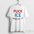 Classic Fuck Ice Prosecute Them T Shirts Unisex T-shirt, Sweatshirt, Hoodie, Long Sleeve Tee - T-Shirt, Sweatshirt, Hoodie