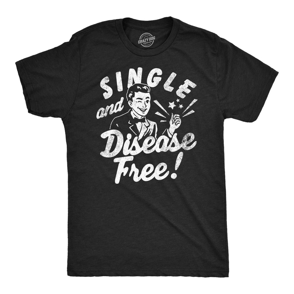 Mens Funny T Shirts Single and Disease Free Sarcastic Graphic Novelty Tee for Unisex T-shirt, Sweatshirt, Hoodie, Long Sleeve Tee - T-Shirt, Sweatshirt, Hoodie