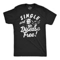 Mens Funny T Shirts Single and Disease Free Sarcastic Graphic Novelty Tee for Unisex T-shirt, Sweatshirt, Hoodie, Long Sleeve Tee - T-Shirt, Sweatshirt, Hoodie