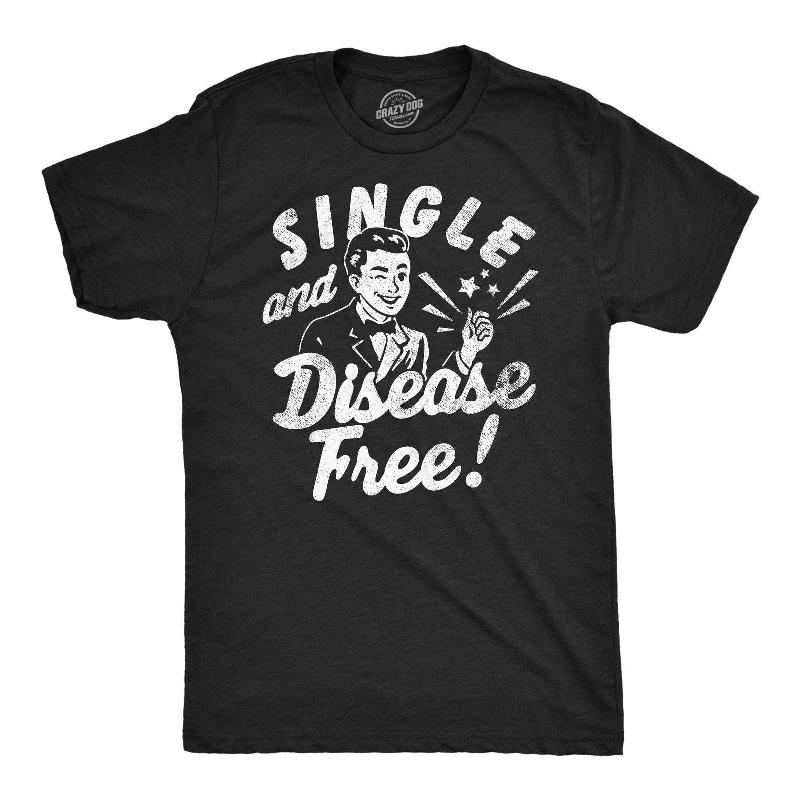Mens Funny T Shirts Single and Disease Free Sarcastic Graphic Novelty Tee for Unisex T-shirt, Sweatshirt, Hoodie, Long Sleeve Tee - T-Shirt, Sweatshirt, Hoodie