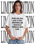Roses are dead love is fake weddings are basically funerals with cake shirt Unisex T-shirt, Sweatshirt, Hoodie, Long Sleeve Tee - T-Shirt, Sweatshirt, Hoodie