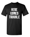 Trouble Arrived Sarcastic Humor Graphic Super Soft Ring Spun Funny T Shirt Unisex T-shirt, Sweatshirt, Hoodie, Long Sleeve Tee - T-Shirt, Sweatshirt, Hoodie