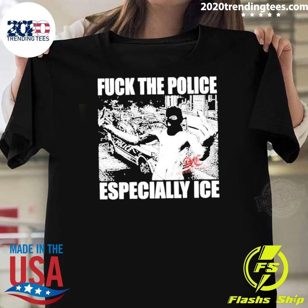Fuck The Police Especially Ice Shirt Unisex T-shirt, Sweatshirt, Hoodie, Long Sleeve Tee - T-Shirt, Sweatshirt, Hoodie