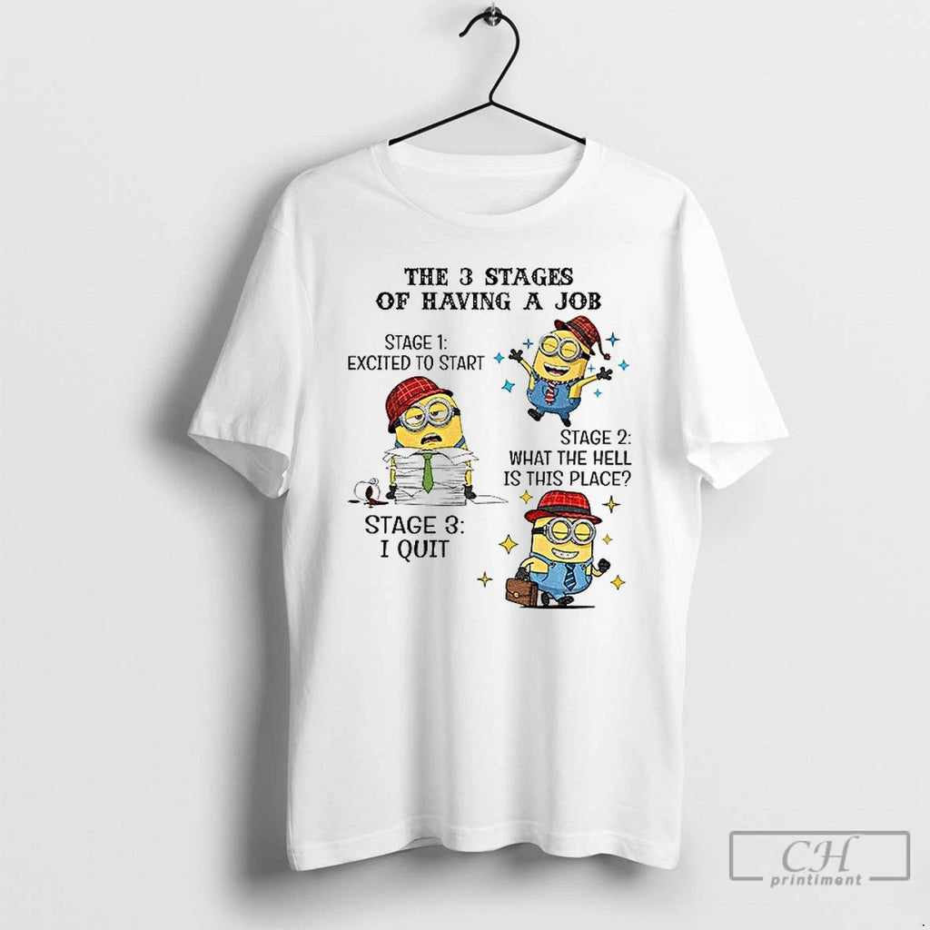 Classic Minions The 3 Stages Of Having A Job Stages One Excited To Start Stage Unisex T-shirt, Sweatshirt, Hoodie, Long Sleeve Tee - T-Shirt, Sweatshirt, Hoodie