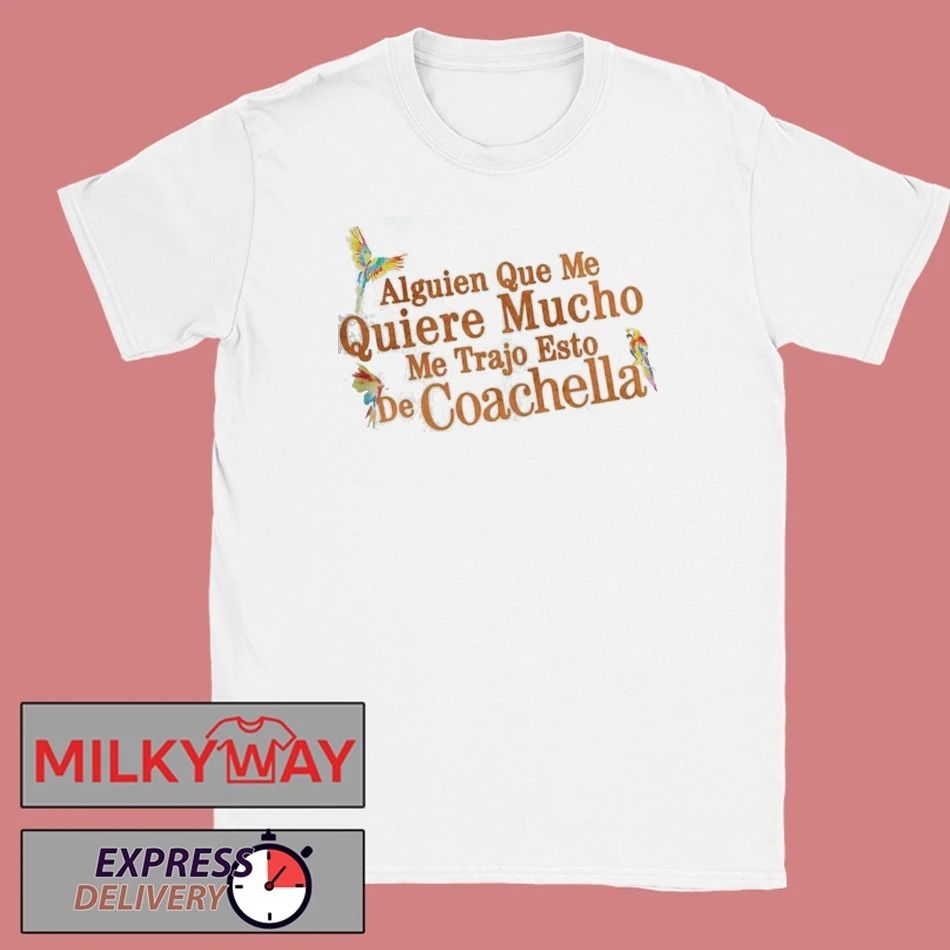 Karol G Coachella 2026 Festival Exclusive Merch Alguien Que Me Quiere Mucho Me Trajo Esto De Coachella T-Shirt - T-Shirt, Sweatshirt, Hoodie
