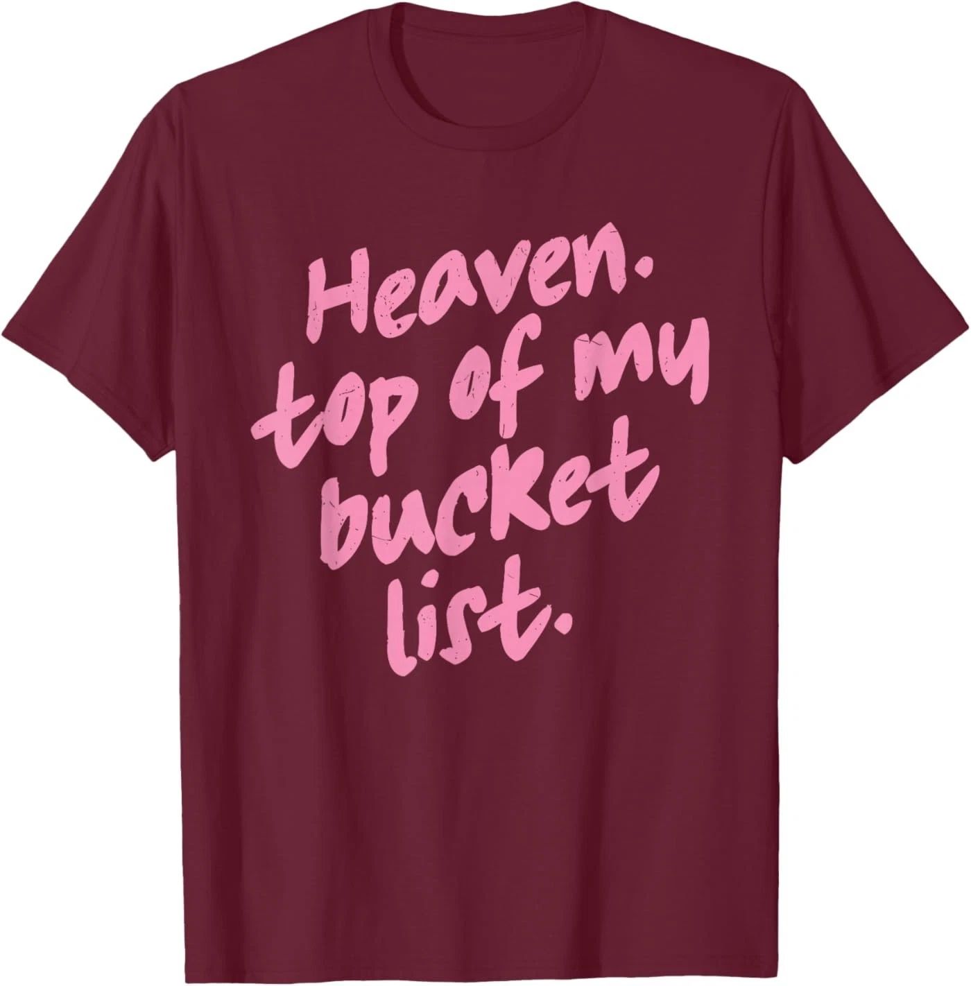 Heaven Top of My Bucket List Christian Faith Quote T-Shirt Unisex T-shirt, Sweatshirt, Hoodie, Long Sleeve Tee - T-Shirt, Sweatshirt, Hoodie
