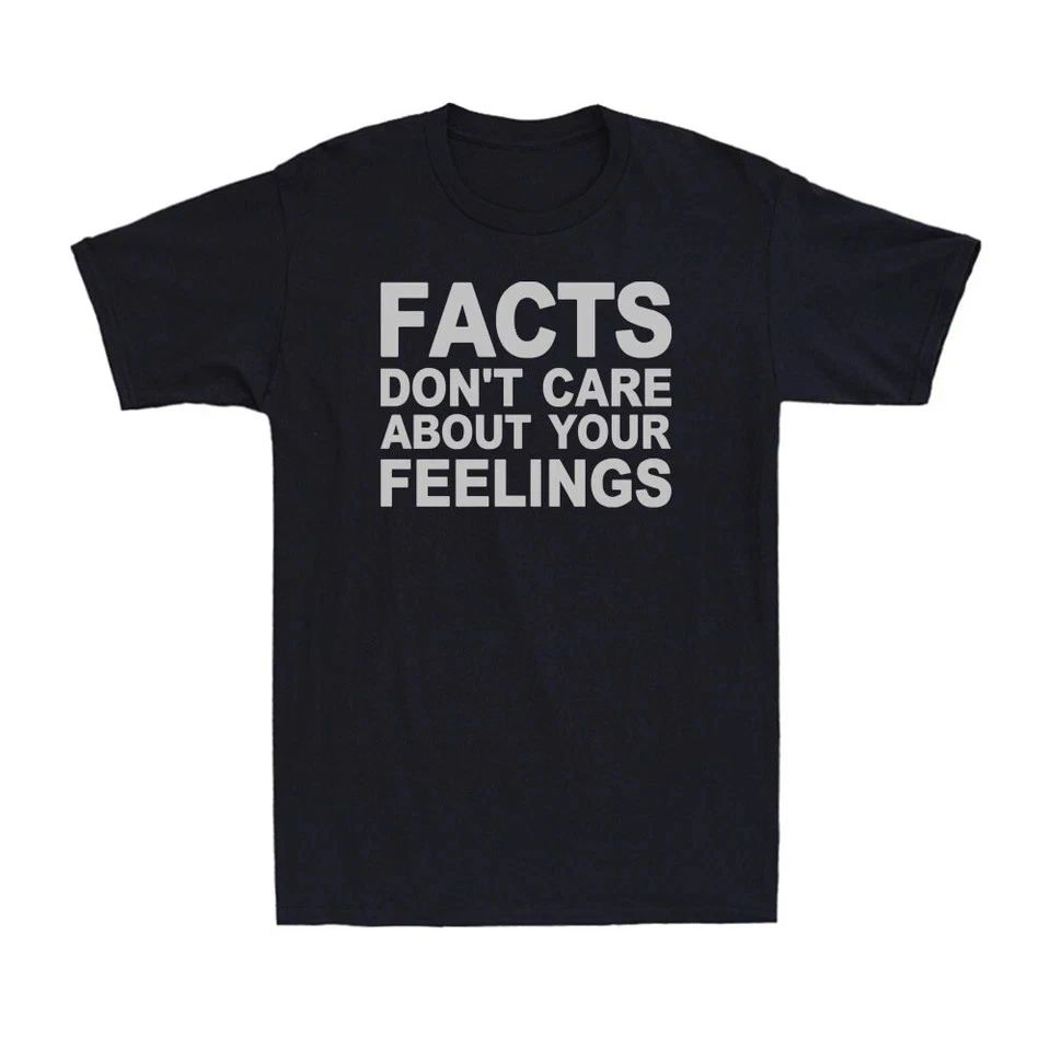 Facts Dont Care About Your Feelings Funny Sarcastic Mens T-Shirt Unisex T-shirt, Sweatshirt, Hoodie, Long Sleeve Tee - T-Shirt, Sweatshirt, Hoodie