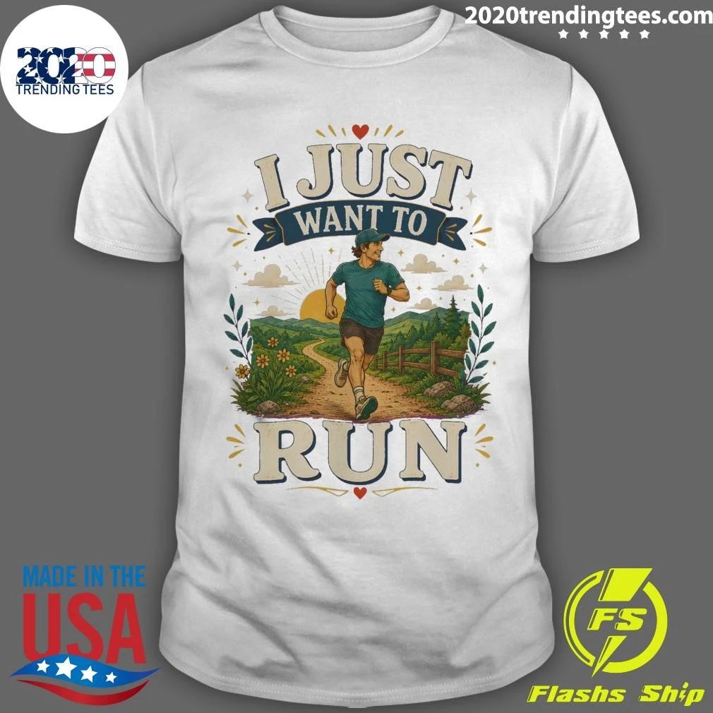 I Just Want To Run Tee Shirt Unisex T-shirt, Sweatshirt, Hoodie, Long Sleeve Tee - T-Shirt, Sweatshirt, Hoodie