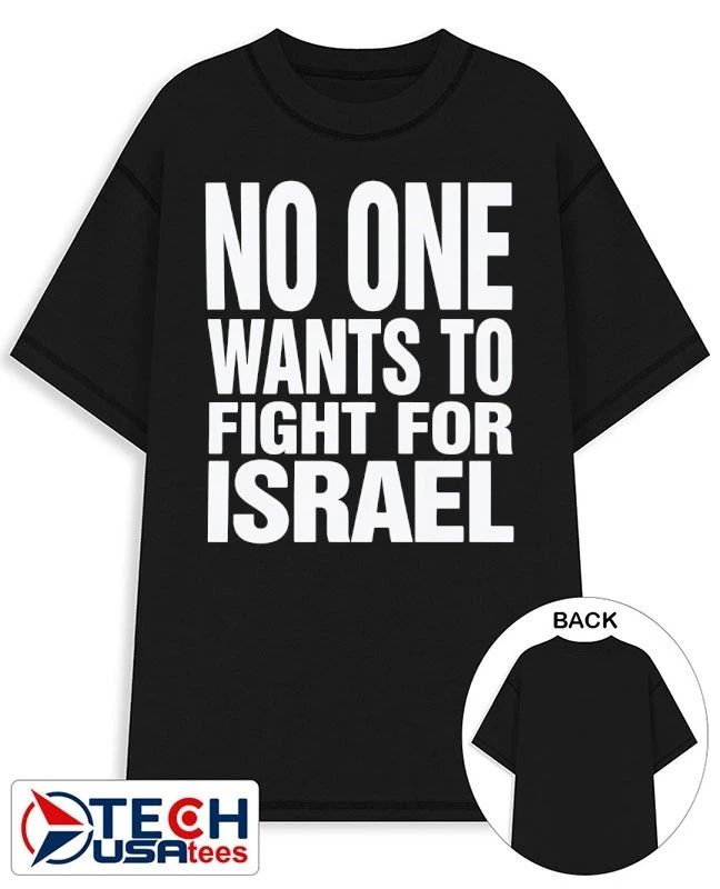 No one wants to fight for Israel shirt Unisex T-shirt, Sweatshirt, Hoodie, Long Sleeve Tee - T-Shirt, Sweatshirt, Hoodie