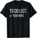 Funny To Do List Your Wife Sarcastic Checklist Friend Men T-Shirt Unisex T-shirt, Sweatshirt, Hoodie, Long Sleeve Tee - T-Shirt, Sweatshirt, Hoodie
