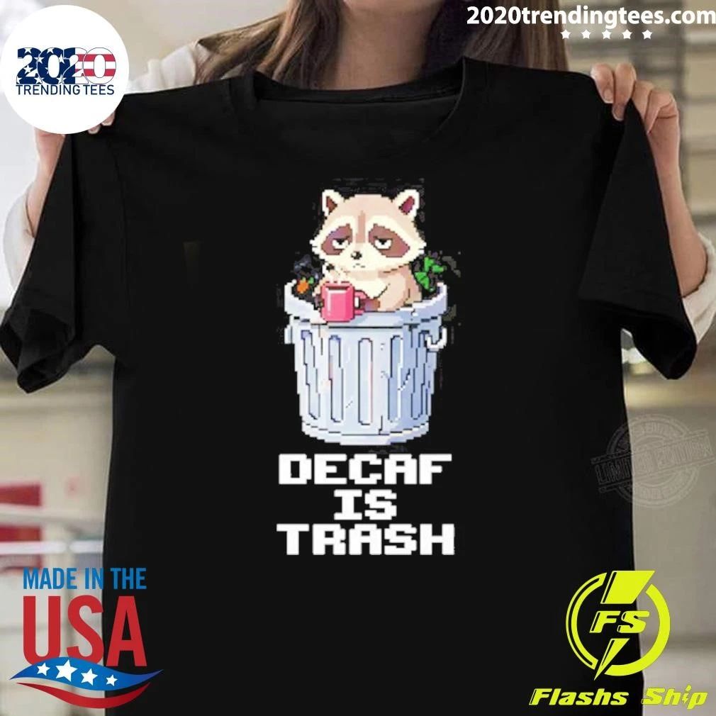 Raccoon Decaf Is Trash Shirt Unisex T-shirt, Sweatshirt, Hoodie, Long Sleeve Tee - T-Shirt, Sweatshirt, Hoodie