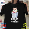 Raccoon Decaf Is Trash Shirt Unisex T-shirt, Sweatshirt, Hoodie, Long Sleeve Tee - T-Shirt, Sweatshirt, Hoodie