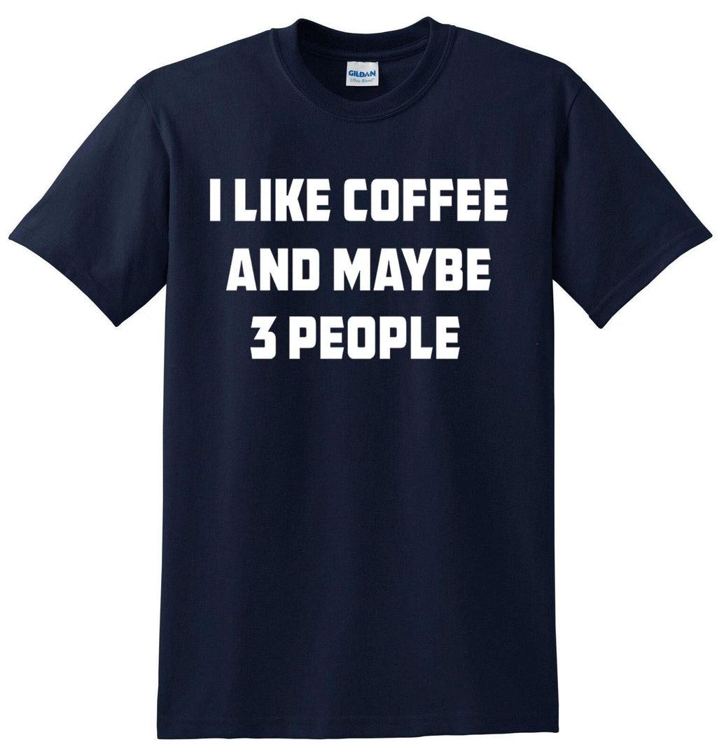 I Like Coffee And Maybe 3 People T-Shirt Joke Gift Novelty Funny Slogan Top Tee Unisex T-shirt, Sweatshirt, Hoodie, Long Sleeve Tee - T-Shirt, Sweatshirt, Hoodie