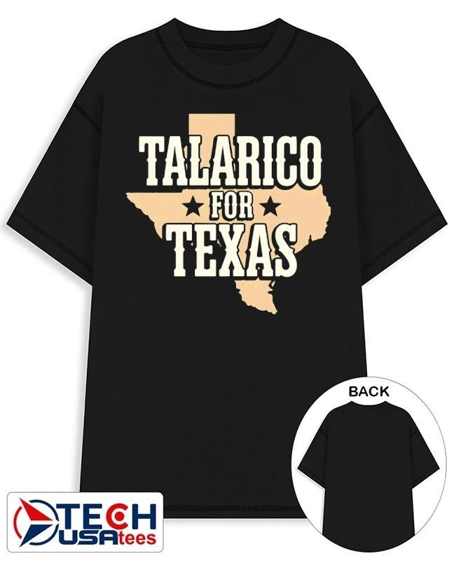 Talarico for Texas shirt Unisex T-shirt, Sweatshirt, Hoodie, Long Sleeve Tee - T-Shirt, Sweatshirt, Hoodie