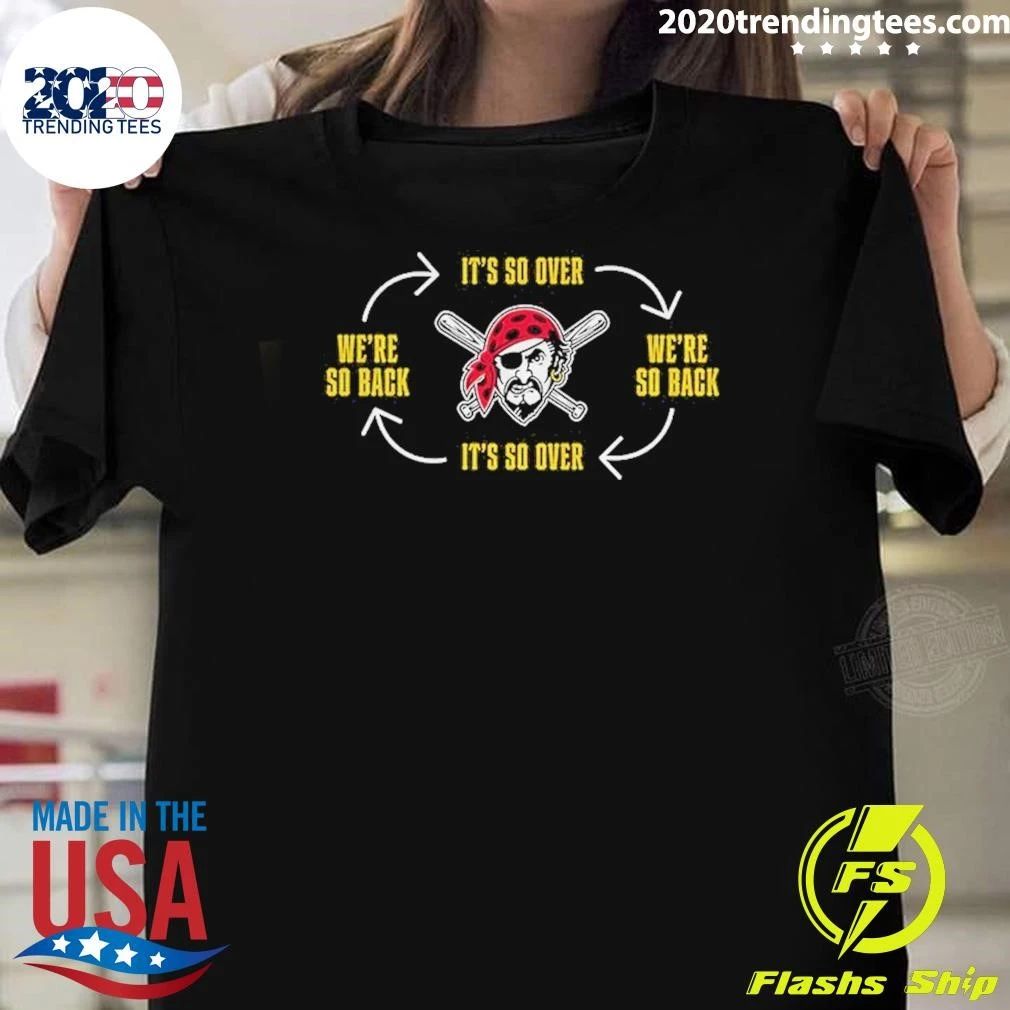 Pittsburgh Pirates Its So Over Were So Back Baseball Mlb 2026 Shirt Unisex T-shirt, Sweatshirt, Hoodie, Long Sleeve Tee - T-Shirt, Sweatshirt, Hoodie