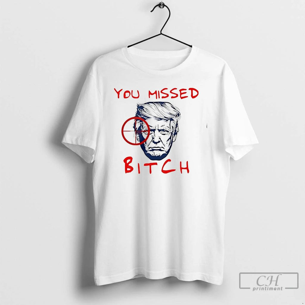 Classic Trump You Missed Bitch T Shirts Unisex T-shirt, Sweatshirt, Hoodie, Long Sleeve Tee - T-Shirt, Sweatshirt, Hoodie