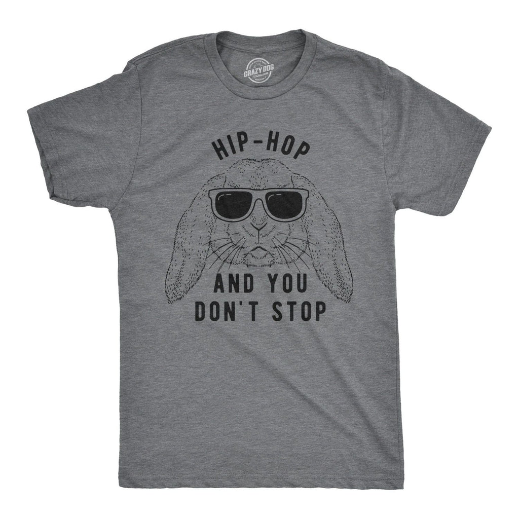 Mens Hip Hop and You Dont Stop T Shirt Funny Easter Gift for Adult Sarcastic Unisex T-shirt, Sweatshirt, Hoodie, Long Sleeve Tee - T-Shirt, Sweatshirt, Hoodie