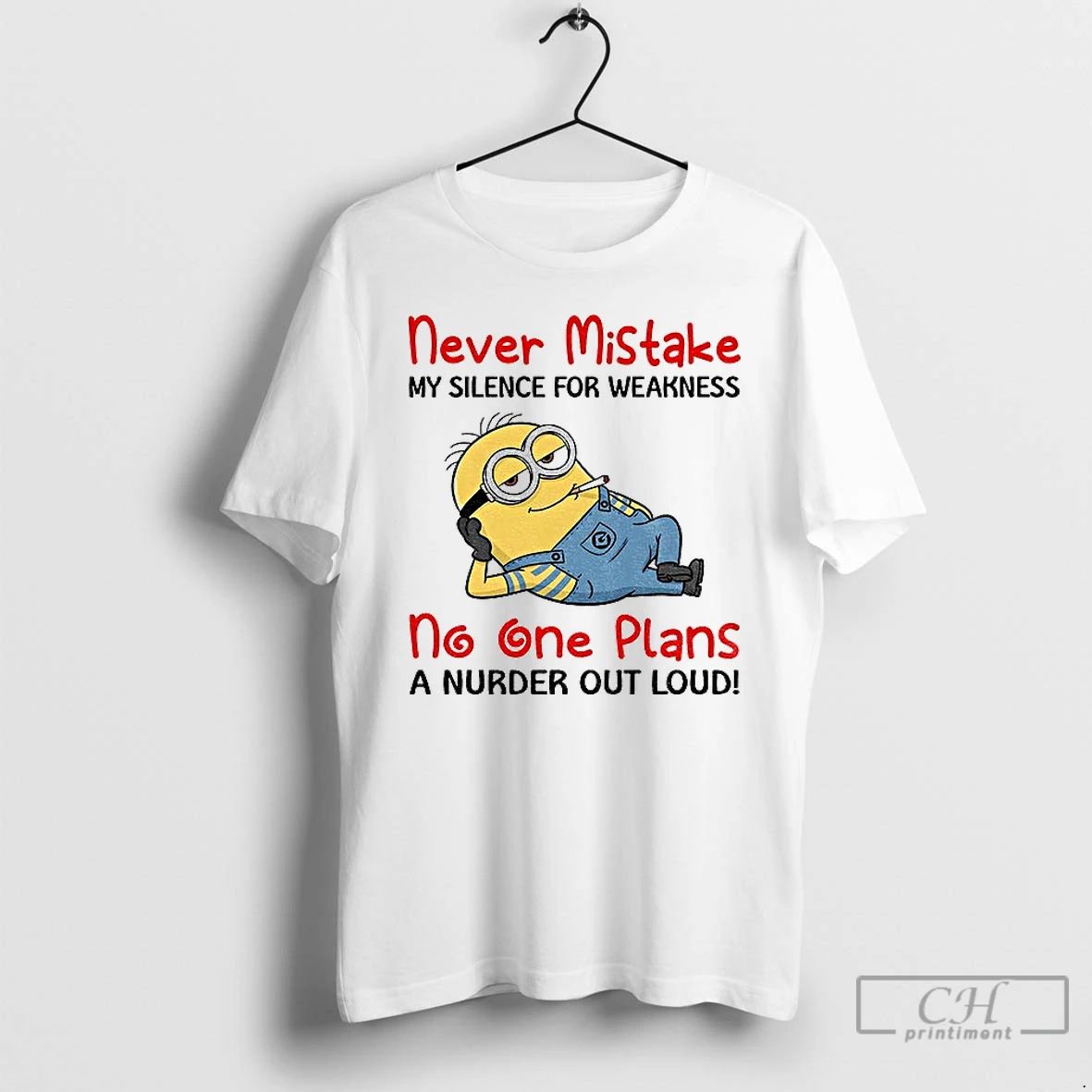 Classic Minion Never Mistake My Silence For Weakness No One Plans A Nurder Out Loud Unisex T-shirt, Sweatshirt, Hoodie, Long Sleeve Tee - T-Shirt, Sweatshirt, Hoodie