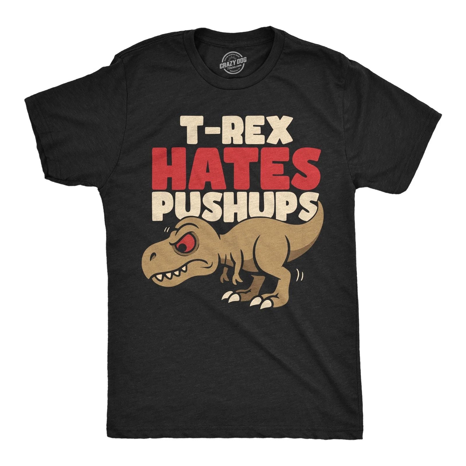 Mens Funny T Shirt T Rex Hates Pushups Sarcastic Dino Graphic Novelty Tee for Unisex T-shirt, Sweatshirt, Hoodie, Long Sleeve Tee - T-Shirt, Sweatshirt, Hoodie