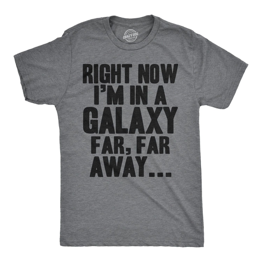 Mens I'm In a Galaxy Far Far Away T Shirt Funny Nerdy Vintage Movie Tee Unisex T-shirt, Sweatshirt, Hoodie, Long Sleeve Tee - T-Shirt, Sweatshirt, Hoodie