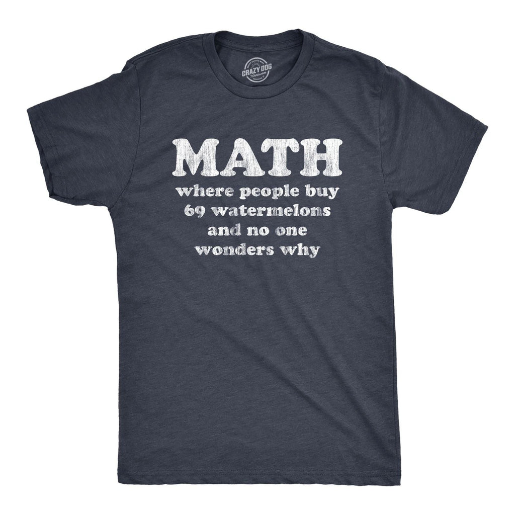 Mens Math Is Where People Buy 69 Watermelons and No One Wonders Why T Shirt Unisex T-shirt, Sweatshirt, Hoodie, Long Sleeve Tee - T-Shirt, Sweatshirt, Hoodie