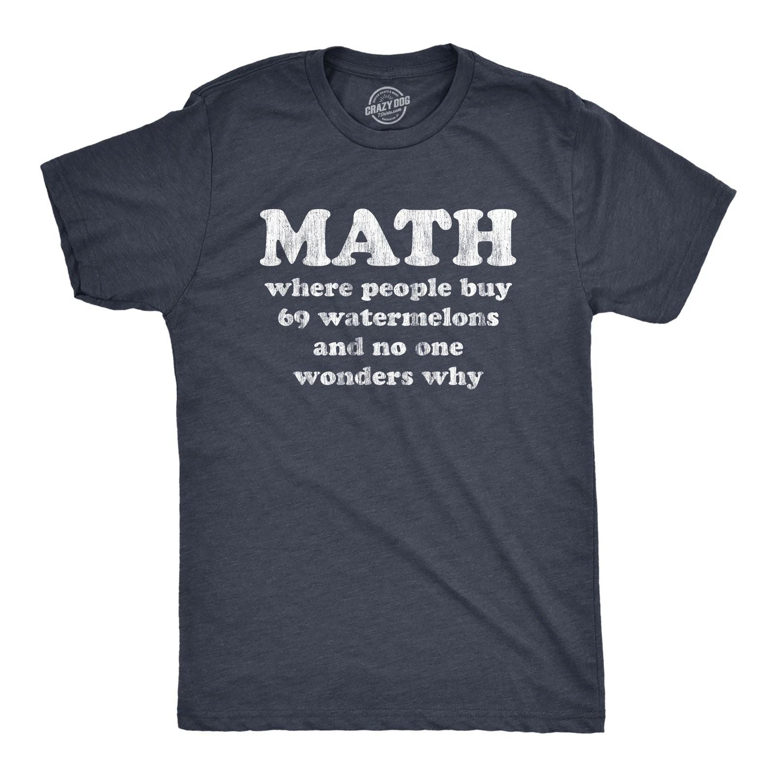 Mens Math Is Where People Buy 69 Watermelons and No One Wonders Why T Shirt Unisex T-shirt, Sweatshirt, Hoodie, Long Sleeve Tee - T-Shirt, Sweatshirt, Hoodie