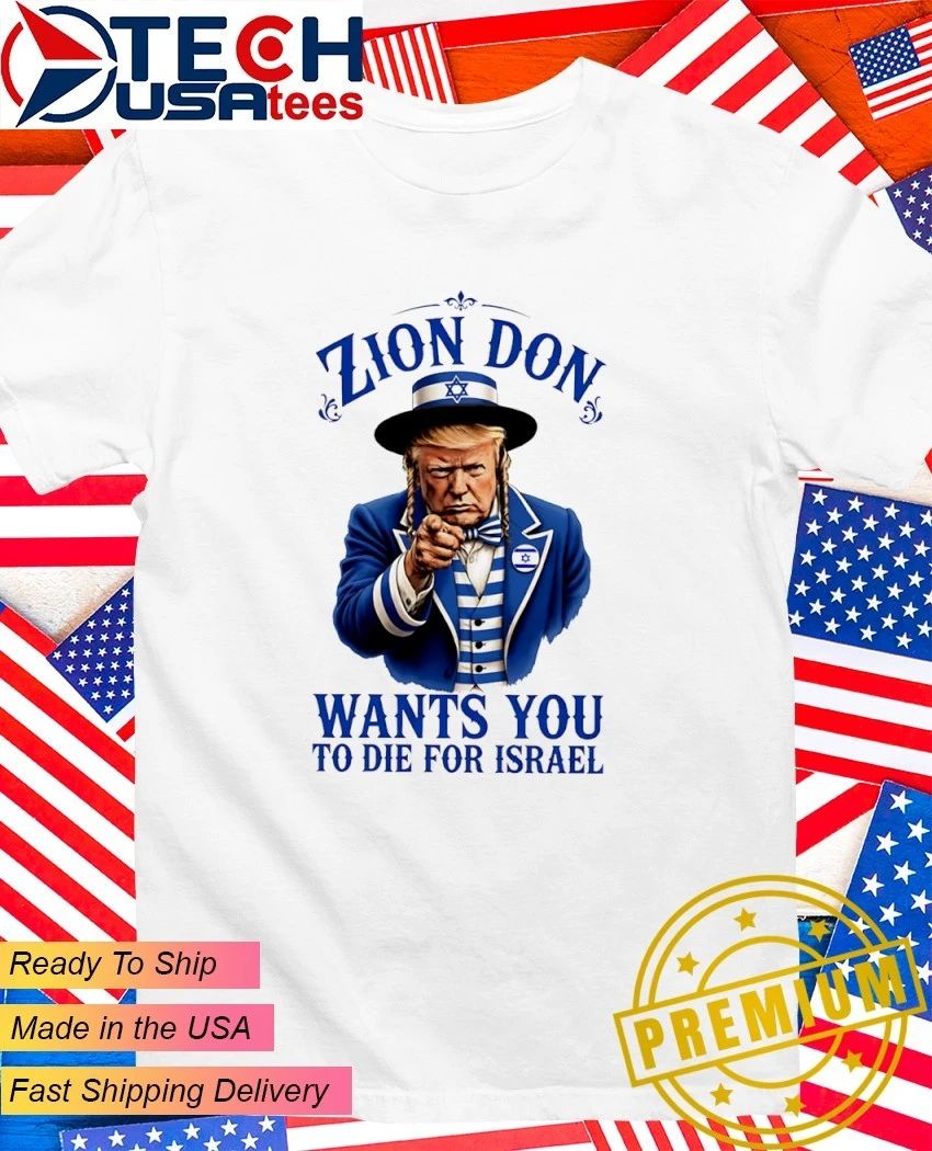 Zion Don wants you to die for Israel shirt Unisex T-shirt, Sweatshirt, Hoodie, Long Sleeve Tee - T-Shirt, Sweatshirt, Hoodie
