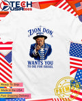 Zion Don wants you to die for Israel shirt Unisex T-shirt, Sweatshirt, Hoodie, Long Sleeve Tee - T-Shirt, Sweatshirt, Hoodie