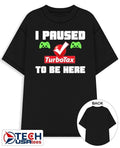 I paused TurboTax to be here shirt Unisex T-shirt, Sweatshirt, Hoodie, Long Sleeve Tee - T-Shirt, Sweatshirt, Hoodie