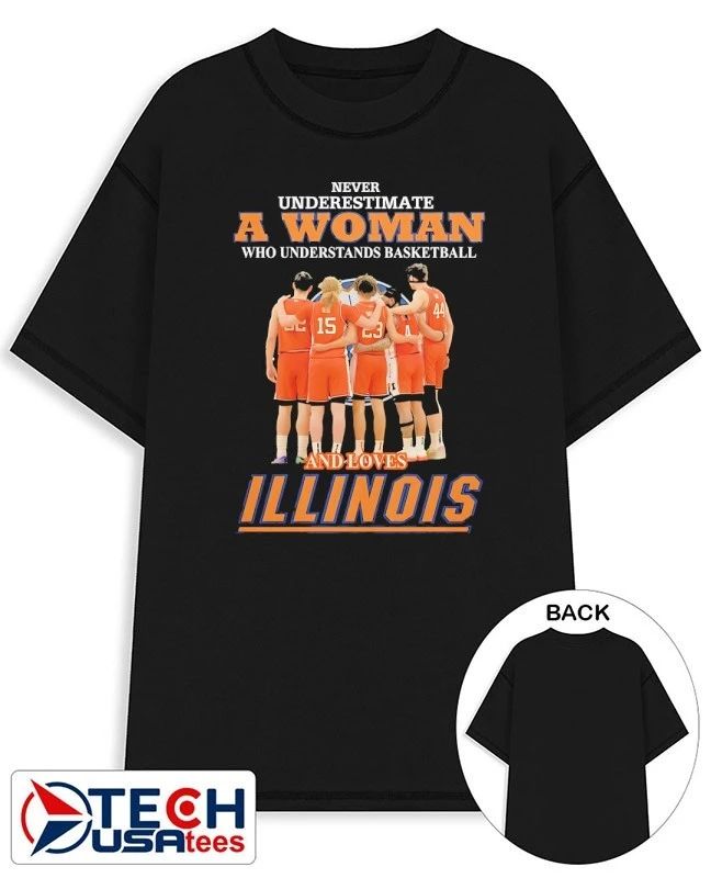 Never underestimate a woman who understands basketball and loves Illinois Fighting Illini shirt - T-Shirt, Sweatshirt, Hoodie
