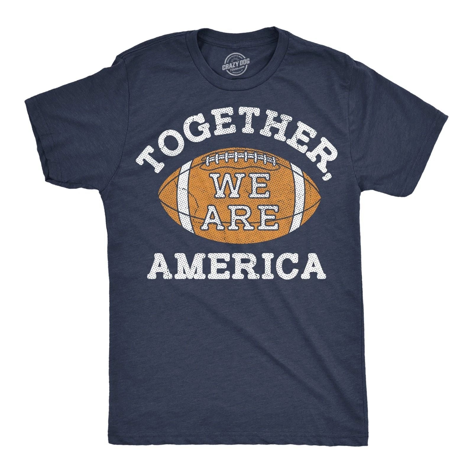 Mens Funny T Shirts Together We Are America Motivational Football Game Tee For Unisex T-shirt, Sweatshirt, Hoodie, Long Sleeve Tee - T-Shirt, Sweatshirt, Hoodie