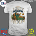 I Just Want To Nap Tee Shirt Unisex T-shirt, Sweatshirt, Hoodie, Long Sleeve Tee - T-Shirt, Sweatshirt, Hoodie