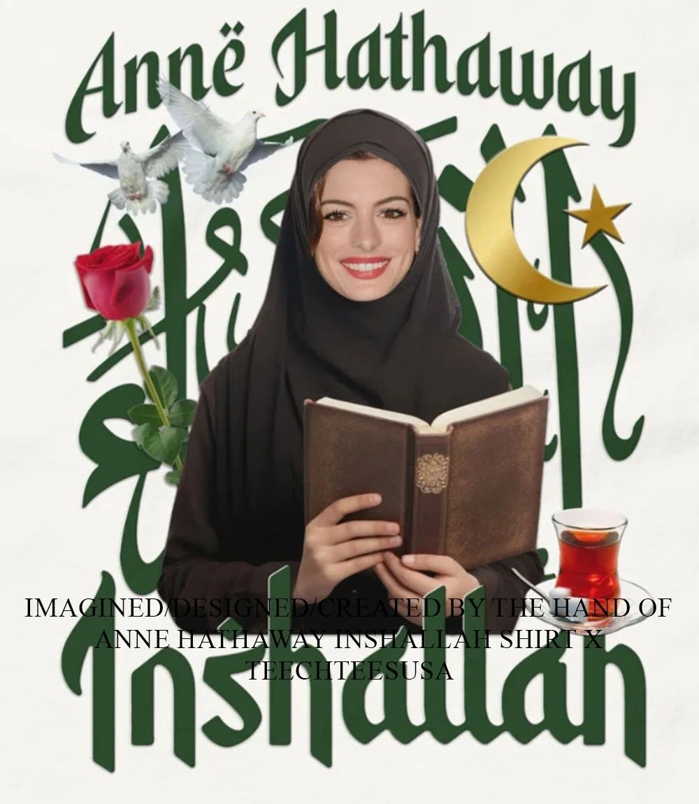 Anne Hathaway Inshallah shirt Unisex T-shirt, Sweatshirt, Hoodie, Long Sleeve Tee - T-Shirt, Sweatshirt, Hoodie