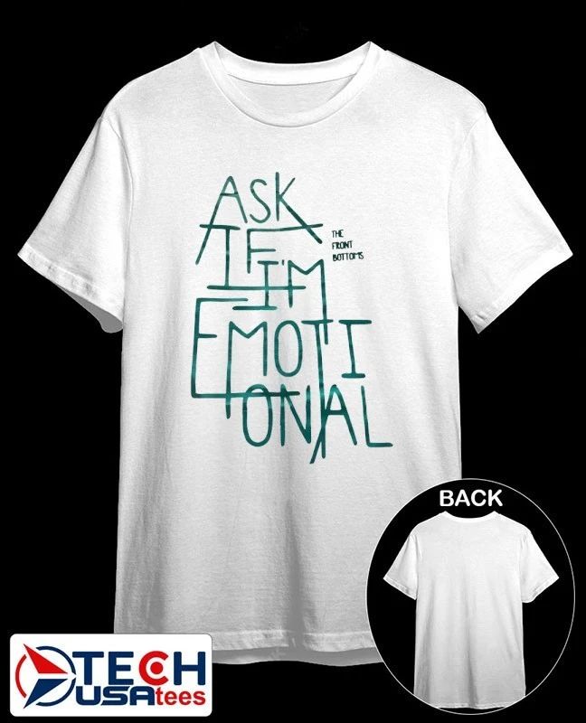 The front bottonis ask if Im emotional shirt Unisex T-shirt, Sweatshirt, Hoodie, Long Sleeve Tee - T-Shirt, Sweatshirt, Hoodie
