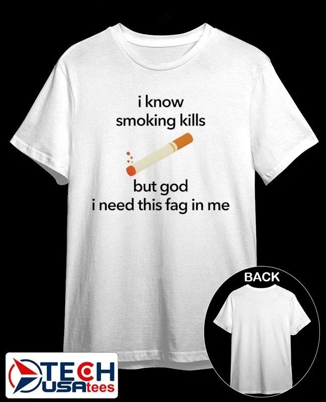 I know smoking kills but God I need this fag in me cigarette shirt Unisex T-shirt, Sweatshirt, Hoodie, Long Sleeve Tee - T-Shirt, Sweatshirt, Hoodie