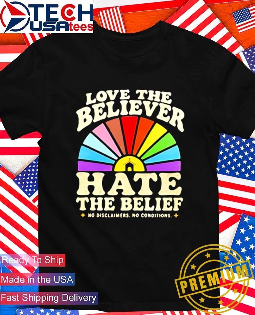 Love the believer hate the belief shirt Unisex T-shirt, Sweatshirt, Hoodie, Long Sleeve Tee - T-Shirt, Sweatshirt, Hoodie
