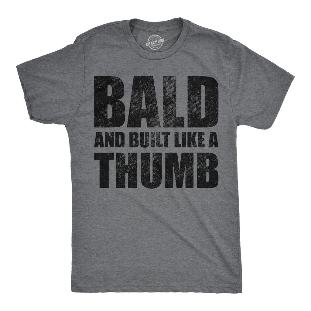 Mens Funny T Shirts Bald and Built Like A Thumb Sarcastic Hair Loss Graphic Unisex T-shirt, Sweatshirt, Hoodie, Long Sleeve Tee - T-Shirt, Sweatshirt, Hoodie
