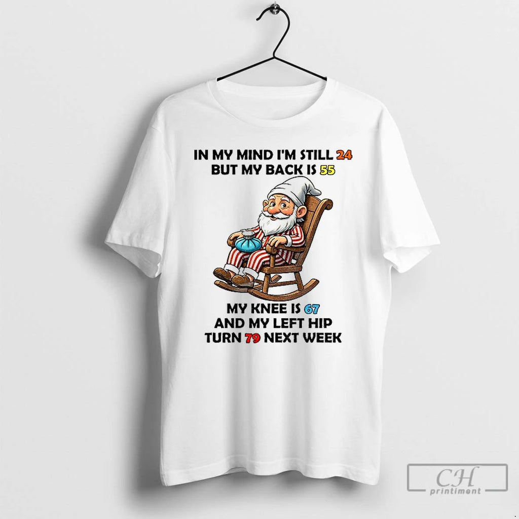 Classic Gnome In My Mind Im Still But My Back Is My Knee Is And Unisex T-shirt, Sweatshirt, Hoodie, Long Sleeve Tee - T-Shirt, Sweatshirt, Hoodie
