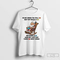 Classic Gnome In My Mind Im Still But My Back Is My Knee Is And Unisex T-shirt, Sweatshirt, Hoodie, Long Sleeve Tee - T-Shirt, Sweatshirt, Hoodie