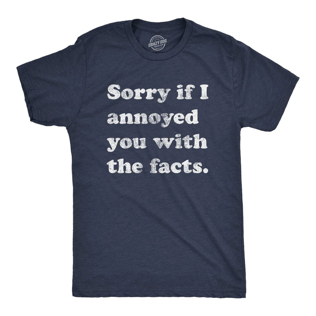 Mens Sorry If I Annoyed You With The Facts T Shirt Funny Know It All Novelty Tee Unisex T-shirt, Sweatshirt, Hoodie, Long Sleeve Tee - T-Shirt, Sweatshirt, Hoodie